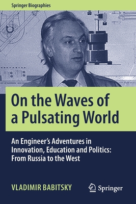Image du vendeur pour On the Waves of a Pulsating World: An Engineer's Adventures in Innovation, Education and Politics: From Russia to the West (Paperback or Softback) mis en vente par BargainBookStores