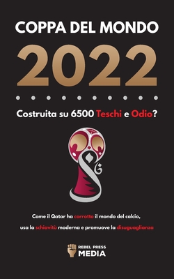 Immagine del venditore per Coppa del Mondo 2022, Costruita su 6500 Teschi e Odio?: Come il Qatar ha corrotto il mondo del calcio, usa la schiavit� moderna e promuove la disuguag (Paperback or Softback) venduto da BargainBookStores