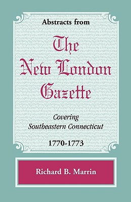 Bild des Verkufers fr Abstracts from the New London Gazette covering Southeastern Connecticut, 1770-1773 (Paperback or Softback) zum Verkauf von BargainBookStores