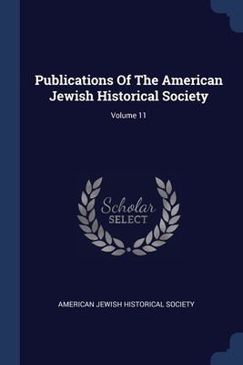 Image du vendeur pour Publications Of The American Jewish Historical Society; Volume 11 (Paperback or Softback) mis en vente par BargainBookStores