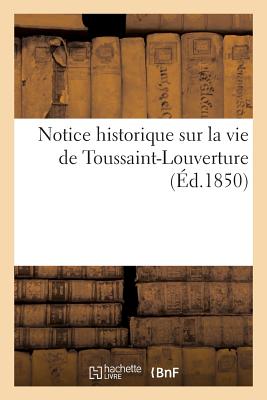 Seller image for Notice Historique Sur La Vie de Toussaint-Louverture (Paperback or Softback) for sale by BargainBookStores