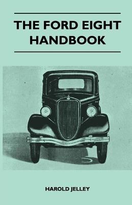 Imagen del vendedor de The Ford Eight Handbook - Being a New Edition of 'The Popular Ford Handbook' - A Complete Guide for Owners and Prospective Purchasers (Covers Models f (Paperback or Softback) a la venta por BargainBookStores