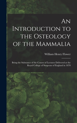 Bild des Verkufers fr An Introduction to the Osteology of the Mammalia: Being the Substance of the Course of Lectures Delivered at the Royal College of Surgeons of England (Hardback or Cased Book) zum Verkauf von BargainBookStores