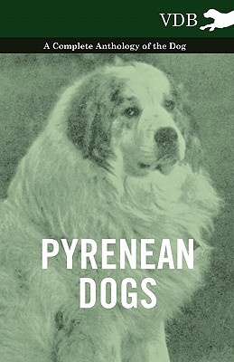 Seller image for Pyrenean Dogs - A Complete Anthology of the Dog (Paperback or Softback) for sale by BargainBookStores