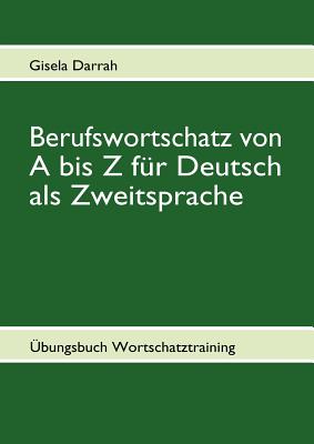 Seller image for Berufswortschatz von A bis Z f�r Deutsch als Zweitsprache: �bungsbuch Wortschatztraining (Paperback or Softback) for sale by BargainBookStores