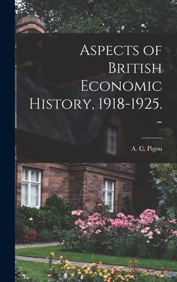 Immagine del venditore per Aspects of British Economic History, 1918-1925. - (Hardback or Cased Book) venduto da BargainBookStores