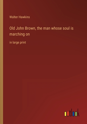 Seller image for Old John Brown, the man whose soul is marching on: in large print (Paperback or Softback) for sale by BargainBookStores