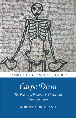 Imagen del vendedor de Carpe Diem: The Poetics of Presence in Greek and Latin Literature (Paperback or Softback) a la venta por BargainBookStores