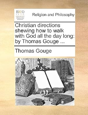 Seller image for Christian Directions Shewing How to Walk with God All the Day Long: By Thomas Gouge . (Paperback or Softback) for sale by BargainBookStores