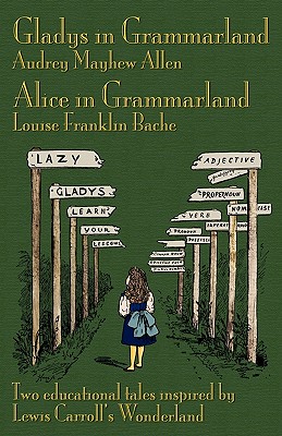 Bild des Verkufers fr Gladys in Grammarland and Alice in Grammarland: Two Educational Tales Inspired by Lewis Carroll's Wonderland (Paperback or Softback) zum Verkauf von BargainBookStores