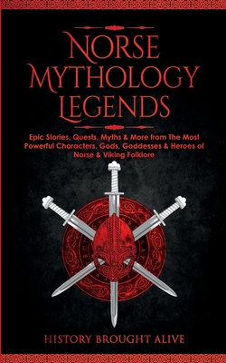 Seller image for Norse Mythology Legends: Epic Stories, Quests, Myths & More from The Most Powerful Characters, Gods, Goddesses & Heroes of Norse & Viking Folkl (Paperback or Softback) for sale by BargainBookStores