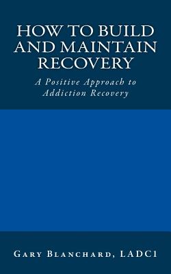 Imagen del vendedor de How to Build and Maintain Recovery: A Positive Approach to Addiction Recovery (Paperback or Softback) a la venta por BargainBookStores