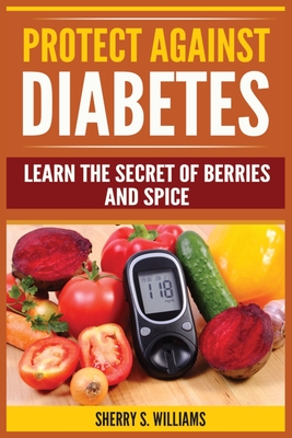 Bild des Verkufers fr Protect Against Diabetes: Learn The Secret Of Berries And Spice (Without Drugs, Type I & II, Treatment, Overcome, Prevent) (Paperback or Softback) zum Verkauf von BargainBookStores