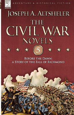 Image du vendeur pour The Civil War Novels 5-Before the Dawn: a Story of the Fall of Richmond (Hardback or Cased Book) mis en vente par BargainBookStores