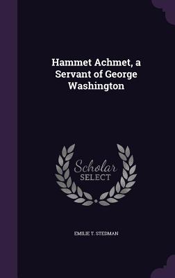 Bild des Verkufers fr Hammet Achmet, a Servant of George Washington (Hardback or Cased Book) zum Verkauf von BargainBookStores