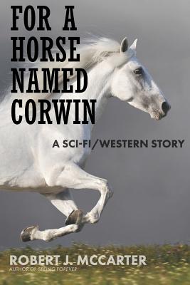 Immagine del venditore per For a Horse Named Corwin: A Sci-fi/Western Story (Paperback or Softback) venduto da BargainBookStores