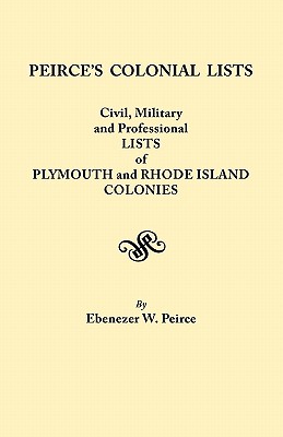 Seller image for Peirce's Colonial Lists. Civil, Military and Professional Lists of Plymouth and Rhode Island Colonies. 1621-1700 (Paperback or Softback) for sale by BargainBookStores
