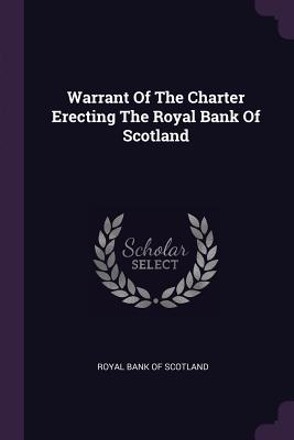 Bild des Verkufers fr Warrant Of The Charter Erecting The Royal Bank Of Scotland (Paperback or Softback) zum Verkauf von BargainBookStores