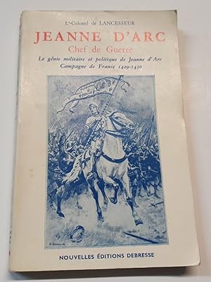 Jeanne d'Arc chef de guerre - Le génie militaire et politique de Jeanne d'Arc - Campagne de Franc...