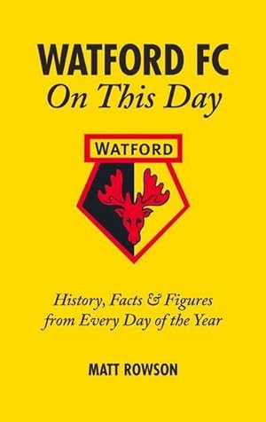 Bild des Verkufers fr Watford FC On This Day : History Facts and Figures from Every Day of the Year zum Verkauf von Smartbuy