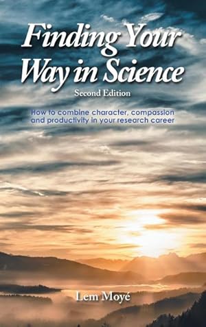 Imagen del vendedor de Finding Your Way in Science : How to Combine Character, Compassion and Productivity in Your Research Career a la venta por AHA-BUCH GmbH