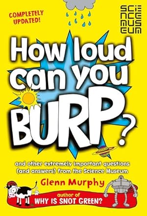 Bild des Verkufers fr How Loud Can You Burp? : And Other Extremely Important Questions (and Answers) from the Science Museum zum Verkauf von Smartbuy