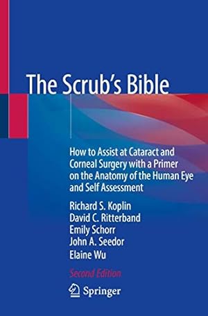 Seller image for The Scrub's Bible: How to Assist at Cataract and Corneal Surgery with a Primer on the Anatomy of the Human Eye and Self Assessment for sale by Reliant Bookstore