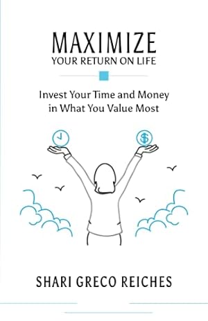 Bild des Verkufers fr Maximize Your Return on Life: Invest Your Time and Money in What You Value Most zum Verkauf von WeBuyBooks