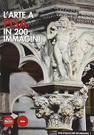 Seller image for L'arte a Pisa in 200 immagini for sale by WeBuyBooks