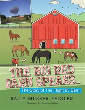 Image du vendeur pour The Big Red Barn Speaks.: The Story of The Flight 93 Barn mis en vente par GreatBookPrices