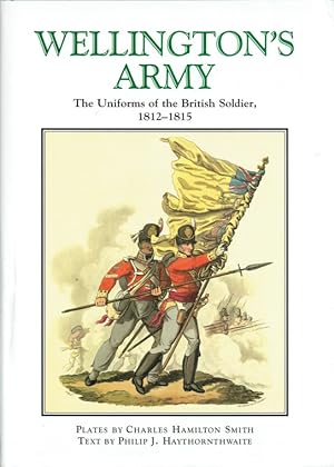 Seller image for WELLINGTON'S ARMY : THE UNIFORMS OF THE BRITISH SOLDIER, 1812-1815 for sale by Paul Meekins Military & History Books