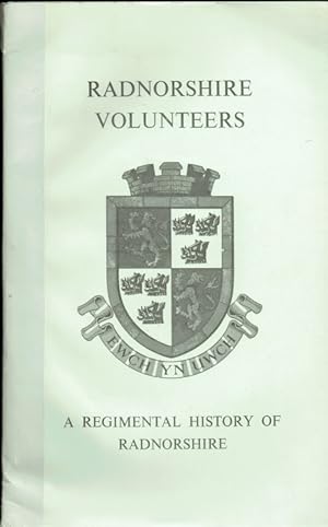 Immagine del venditore per RADNORSHIRE VOLUNTEERS : A REGIMENTAL HISTORY OF RADNORSHIRE 1539 - 1968 venduto da Paul Meekins Military & History Books