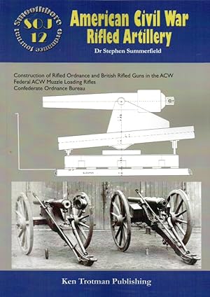 Seller image for SMOOTHBORE ORDNANCE JOURNAL 12: AMERICAN CIVIL WAR RIFLED ARTILLERY for sale by Paul Meekins Military & History Books