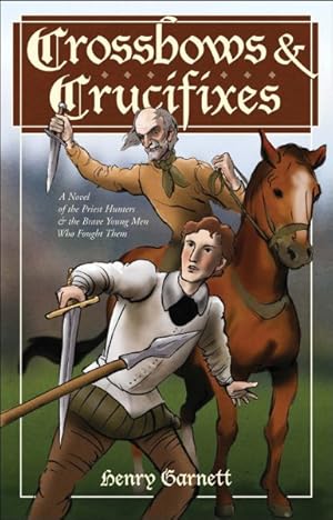 Seller image for Crossbows and Crucifixes : A Novel of the Priest Hunters and the Brave Young Men Who Fought Them for sale by GreatBookPrices