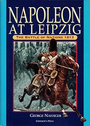 Bild des Verkufers fr NAPOLEON AT LEIPZIG : THE BATTLE OF NATIONS 1813 zum Verkauf von Paul Meekins Military & History Books