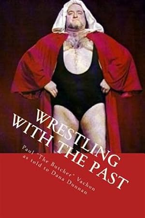Seller image for Wrestling With the Past : Life in and Out of the Ring for sale by GreatBookPrices