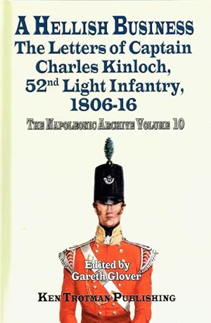 Bild des Verkufers fr THE NAPOLEONIC ARCHIVE VOLUME 10: THE LETTERS OF CAPTAIN CHARLES KINLOCH, 52ND LIGHT INFANTRY, 1806-16 zum Verkauf von Paul Meekins Military & History Books