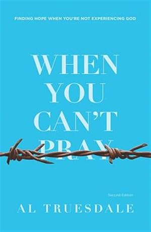 Immagine del venditore per When You Can't Pray: Finding Hope When You're Not Experiencing God, Second Edition venduto da GreatBookPrices