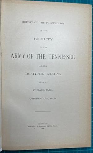 Seller image for REPORT OF THE PROCEEDINGS OF THE SOCIETY OF THE ARMY OF THE TENNESSEE AT THE THIRTY-FIRST MEETING, Held at Chicago, ILL, October 10-11, 1899 XXXI Meeting for sale by NorthStar Books