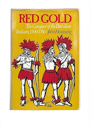 RED GOLD; THE CONQUEST OF THE BRAZILIAN INDIANS 1500~1760.