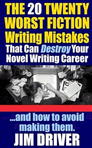Image du vendeur pour The Twenty 20 Worst Fiction Writing Mistakes That Can Destroy Your Novel Writing Career: And How To Avoid Making Them (Authorship & Writing Secrets) mis en vente par GreatBookPrices