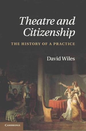 Bild des Verkufers fr Theatre and Citizenship : The History of a Practice zum Verkauf von GreatBookPrices