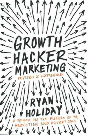Seller image for Growth Hacker Marketing : A Primer on the Future of Pr, Marketing and Advertising for sale by GreatBookPricesUK