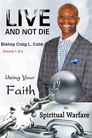 Seller image for Live and Not Die: Using Your Faith in Spiritual Warfare Volume 1 of 3 for sale by GreatBookPrices