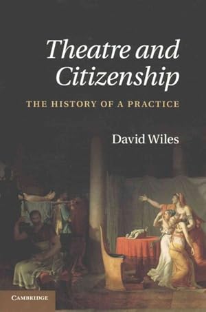 Bild des Verkufers fr Theatre and Citizenship : The History of a Practice zum Verkauf von GreatBookPricesUK