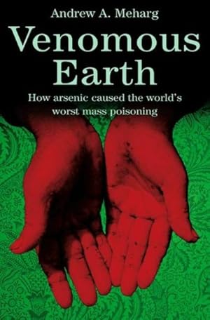 Seller image for Venomous Earth : How Arsenic Caused The World's Worst Mass Poisoning for sale by GreatBookPrices