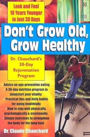 Immagine del venditore per Don't Grow Old, Grow Healthy : Dr. Chauchard's 30-Day Rejuvenation Program venduto da GreatBookPrices