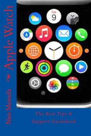 Bild des Verkufers fr Apple Watch : The Best Tips & Support Guidebook: Apple Watch Guide- How to Use Apple Watch- Apple Watch Programming zum Verkauf von GreatBookPrices