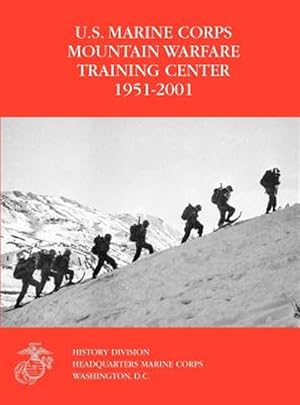 Immagine del venditore per The U.S. Marine Corps Mountain Warfare Training Center 1951-2001 venduto da GreatBookPrices