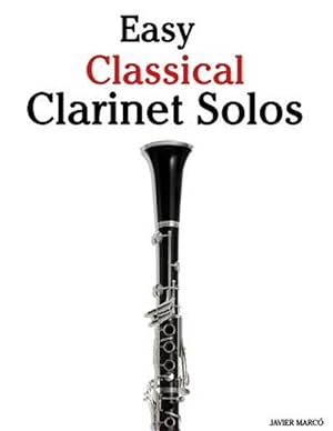 Seller image for Easy Classical Clarinet Solos : Featuring Music of Bach, Beethoven, Wagner, Handel and Other Composers for sale by GreatBookPricesUK